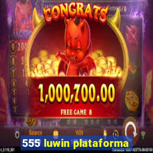 555 luwin plataforma